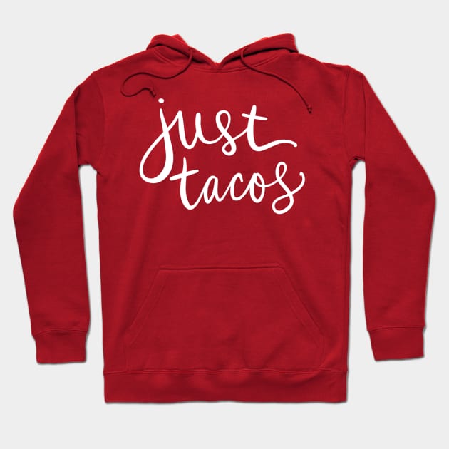 Just Tacos: Funny Favorite Mexican Food Lover Hoodie by Tessa McSorley